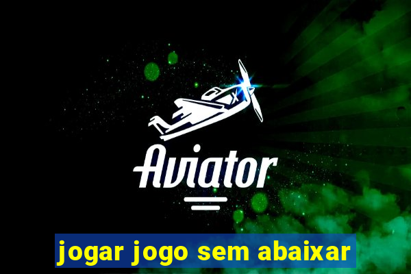 jogar jogo sem abaixar